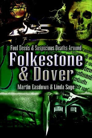 [Foul Deeds & Suspicious Deaths 01] • Foul Deeds & Suspicious Deaths in Folkestone & Dover